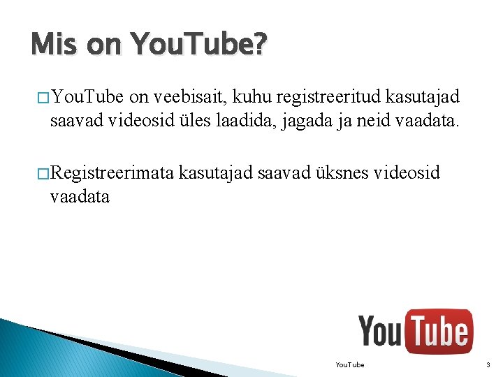 Mis on You. Tube? � You. Tube on veebisait, kuhu registreeritud kasutajad saavad videosid