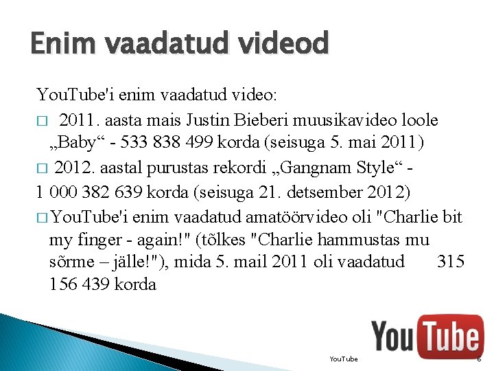 Enim vaadatud videod You. Tube'i enim vaadatud video: � 2011. aasta mais Justin Bieberi