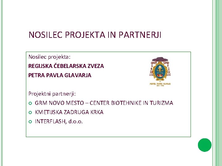 NOSILEC PROJEKTA IN PARTNERJI Nosilec projekta: REGIJSKA ČEBELARSKA ZVEZA PETRA PAVLA GLAVARJA Projektni partnerji: