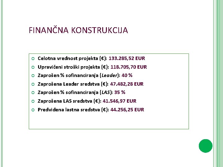 FINANČNA KONSTRUKCIJA Celotna vrednost projekta (€): 133. 285, 52 EUR Upravičeni stroški projekta (€):