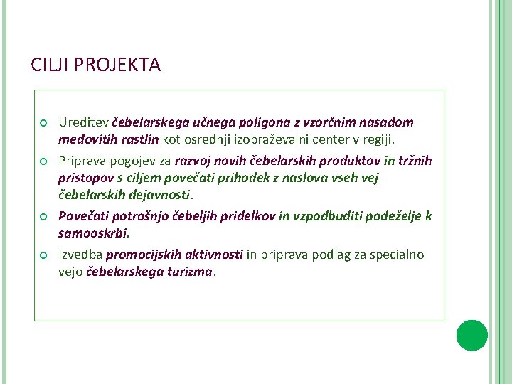 CILJI PROJEKTA Ureditev čebelarskega učnega poligona z vzorčnim nasadom medovitih rastlin kot osrednji izobraževalni