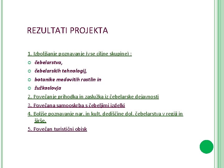 REZULTATI PROJEKTA 1. Izboljšanje poznavanje (vse ciljne skupine) : čebelarstva, čebelarskih tehnologij, botanike medovitih