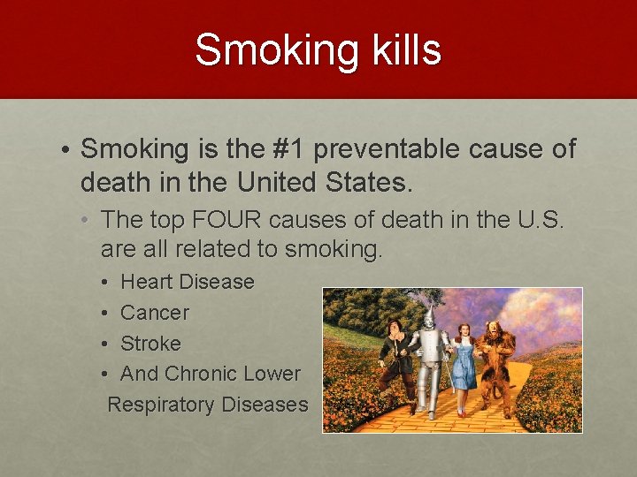 Smoking kills • Smoking is the #1 preventable cause of death in the United