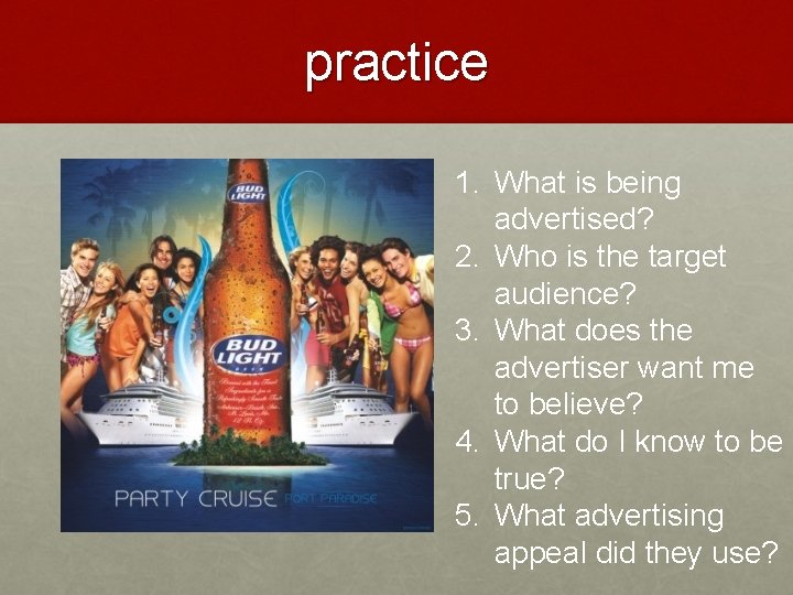 practice 1. What is being advertised? 2. Who is the target audience? 3. What