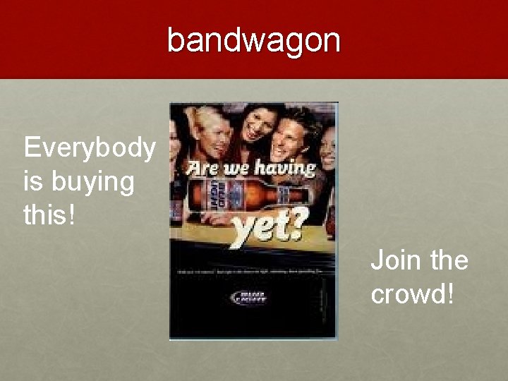 bandwagon Everybody is buying this! Join the crowd! 