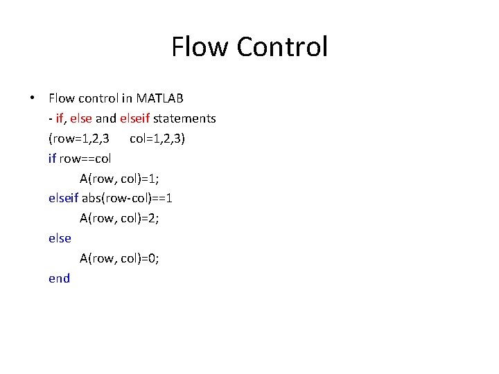 Flow Control • Flow control in MATLAB - if, else and elseif statements (row=1,