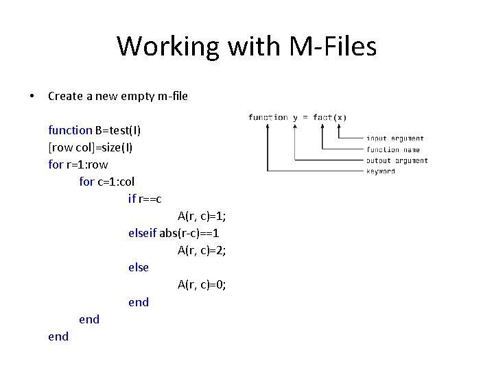 Working with M-Files • Create a new empty m-file function B=test(I) [row col]=size(I) for