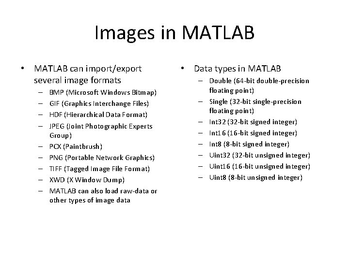 Images in MATLAB • MATLAB can import/export several image formats – – – –