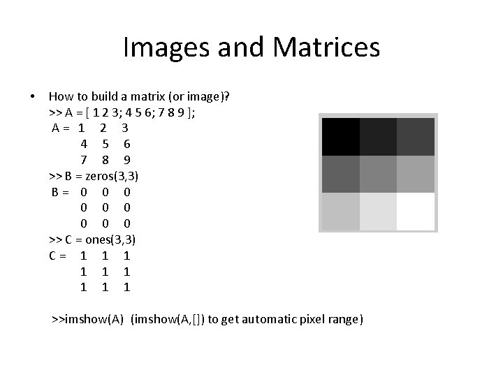 Images and Matrices • How to build a matrix (or image)? >> A =