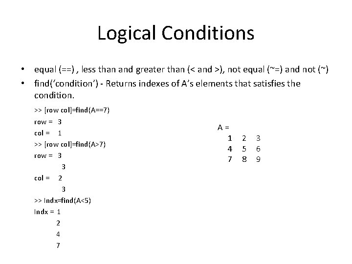 Logical Conditions • equal (==) , less than and greater than (< and >),