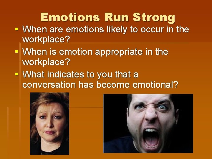 Emotions Run Strong § When are emotions likely to occur in the workplace? §