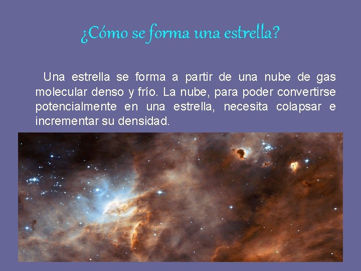 ¿Cómo se forma una estrella? Una estrella se forma a partir de una nube