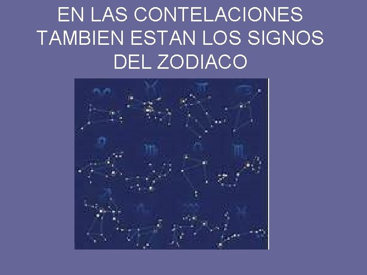 EN LAS CONTELACIONES TAMBIEN ESTAN LOS SIGNOS DEL ZODIACO 