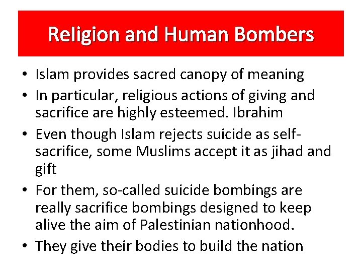 Re. Iigion and Human Bombers • Islam provides sacred canopy of meaning • In