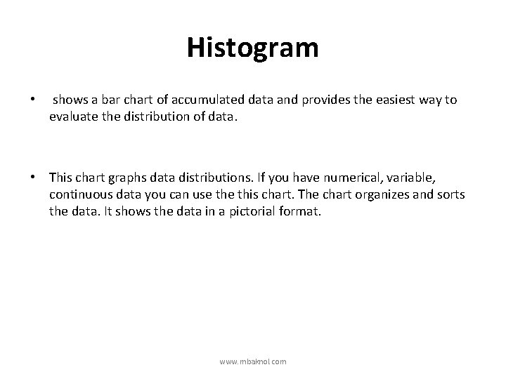 Histogram • shows a bar chart of accumulated data and provides the easiest way