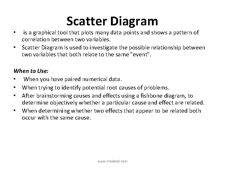 Scatter Diagram • is a graphical tool that plots many data points and shows
