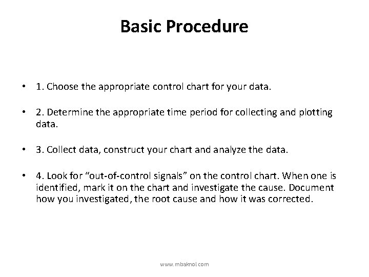 Basic Procedure • 1. Choose the appropriate control chart for your data. • 2.