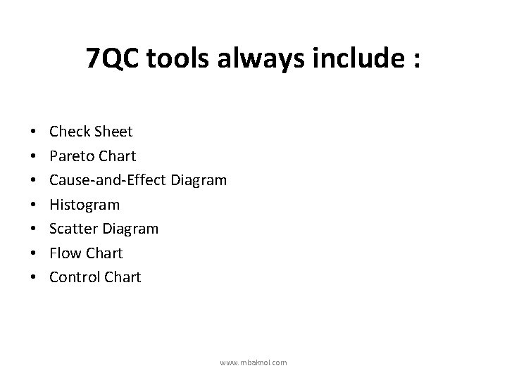 7 QC tools always include : • • Check Sheet Pareto Chart Cause-and-Effect Diagram