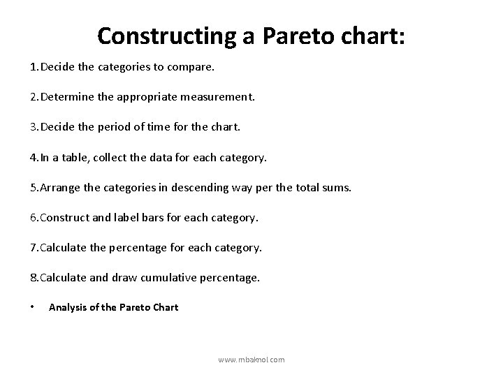 Constructing a Pareto chart: 1. Decide the categories to compare. 2. Determine the appropriate