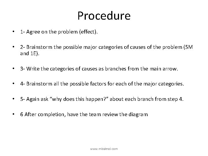 Procedure • 1 - Agree on the problem (effect). • 2 - Brainstorm the