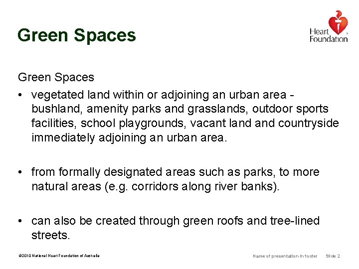 Green Spaces • vegetated land within or adjoining an urban area bushland, amenity parks