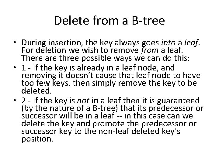 Delete from a B-tree • During insertion, the key always goes into a leaf.