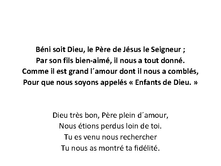 Béni soit Dieu, le Père de Jésus le Seigneur ; Par son fils bien-aimé,