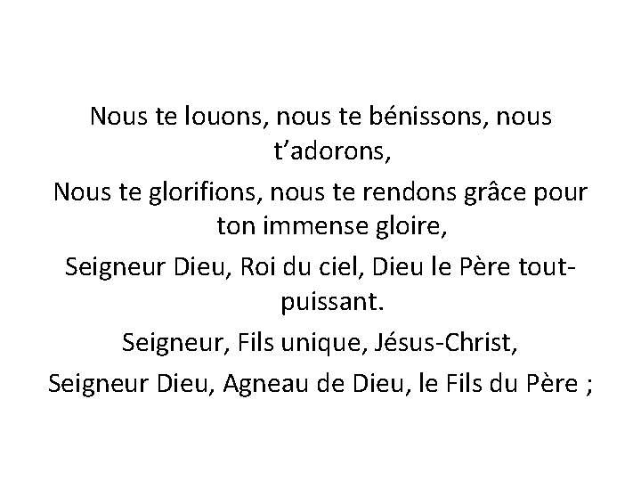 Nous te louons, nous te bénissons, nous t’adorons, Nous te glorifions, nous te rendons