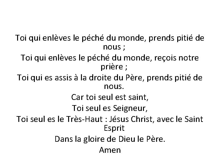 Toi qui enlèves le péché du monde, prends pitié de nous ; Toi qui