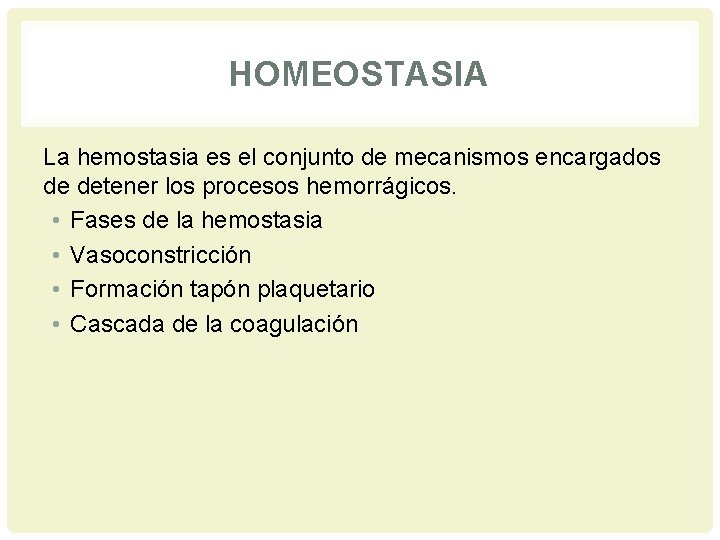 HOMEOSTASIA La hemostasia es el conjunto de mecanismos encargados de detener los procesos hemorrágicos.