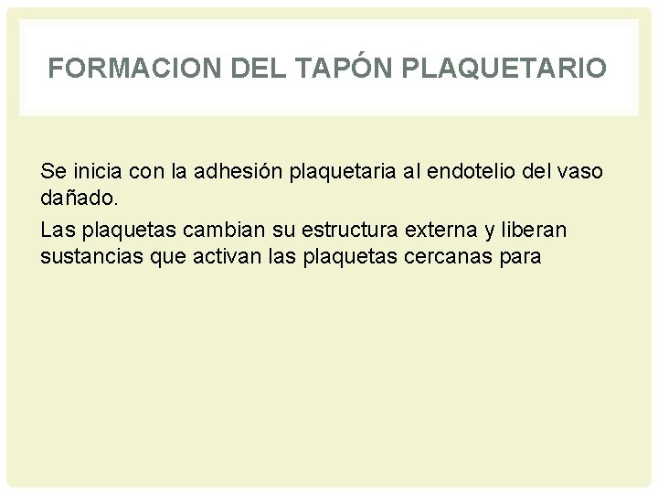 FORMACION DEL TAPÓN PLAQUETARIO Se inicia con la adhesión plaquetaria al endotelio del vaso