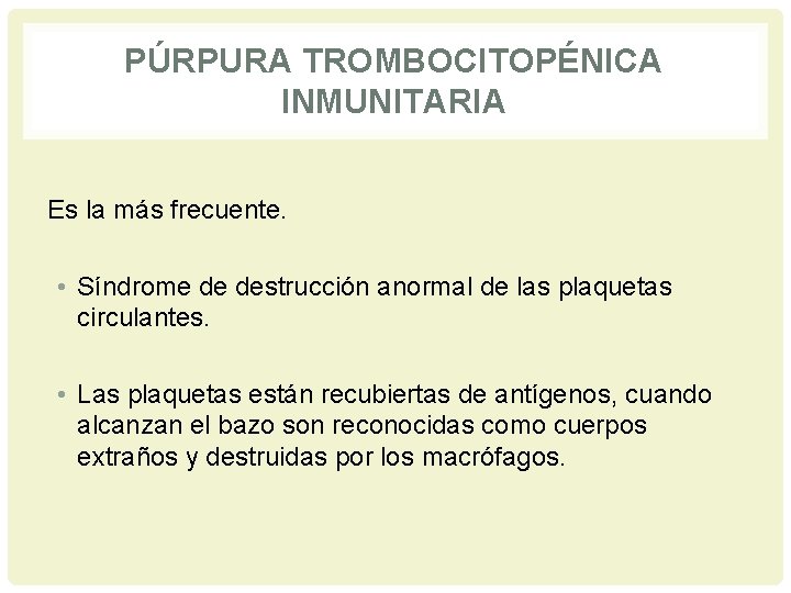 PÚRPURA TROMBOCITOPÉNICA INMUNITARIA Es la más frecuente. • Síndrome de destrucción anormal de las