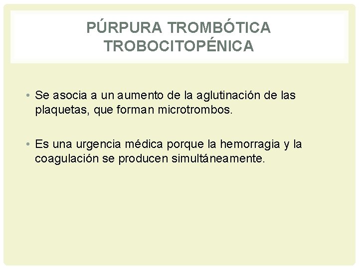 PÚRPURA TROMBÓTICA TROBOCITOPÉNICA • Se asocia a un aumento de la aglutinación de las