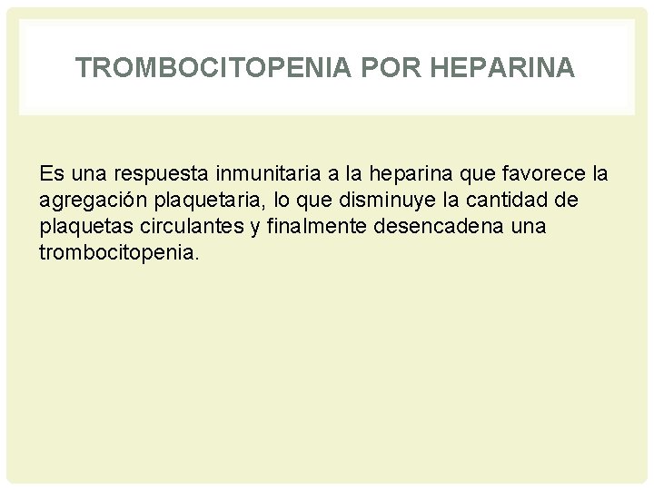 TROMBOCITOPENIA POR HEPARINA Es una respuesta inmunitaria a la heparina que favorece la agregación