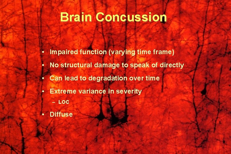 Brain Concussion • Impaired function (varying time frame) • No structural damage to speak