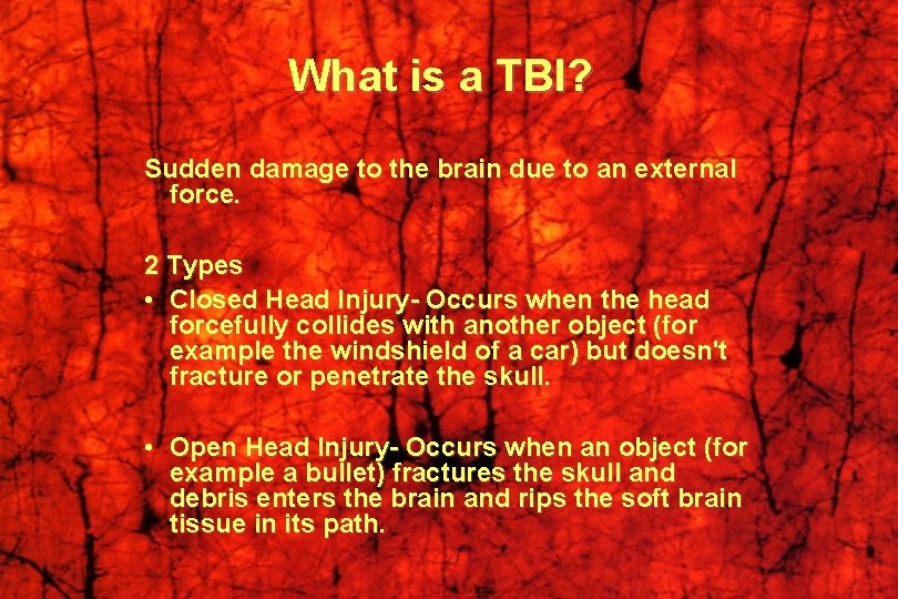What is a TBI? Sudden damage to the brain due to an external force.
