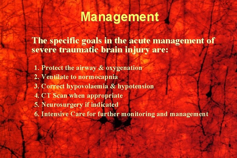 Management The specific goals in the acute management of severe traumatic brain injury are: