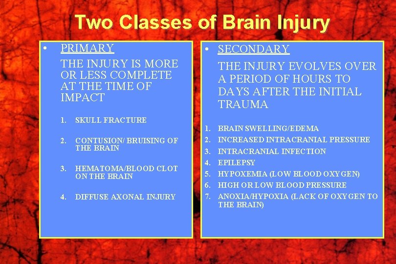 Two Classes of Brain Injury • PRIMARY THE INJURY IS MORE OR LESS COMPLETE