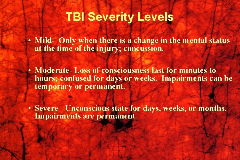 TBI Severity Levels • Mild- Only when there is a change in the mental