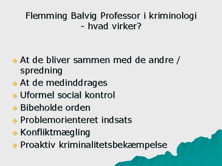 Flemming Balvig Professor i kriminologi - hvad virker? At de bliver sammen med de