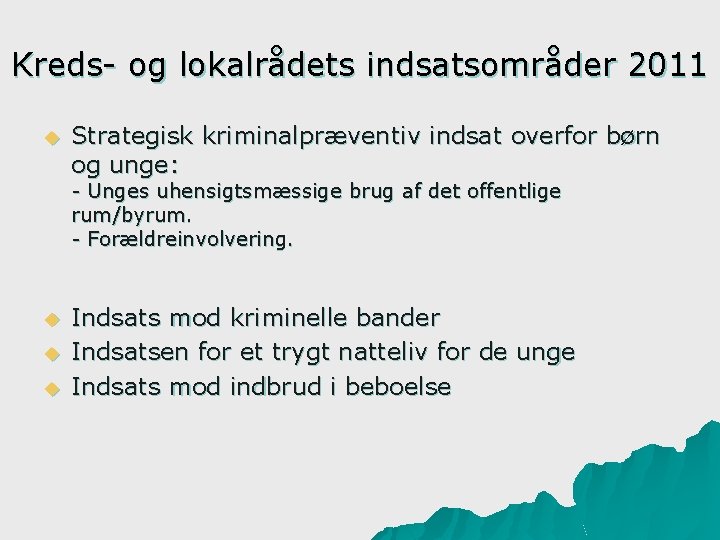 Kreds- og lokalrådets indsatsområder 2011 u Strategisk kriminalpræventiv indsat overfor børn og unge: -