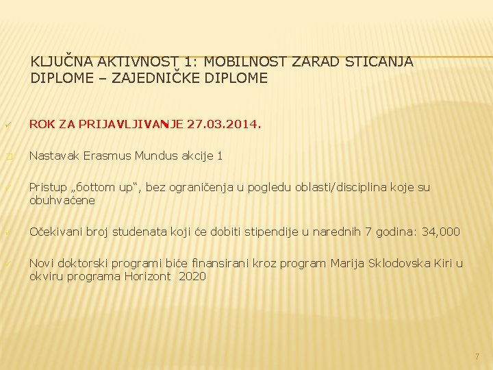 KLJUČNA AKTIVNOST 1: MOBILNOST ZARAD STICANJA DIPLOME – ZAJEDNIČKE DIPLOME ü ROK ZA PRIJAVLJIVANJE