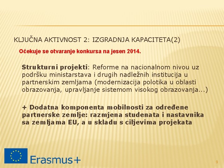 KLJUČNA AKTIVNOST 2: IZGRADNJA KAPACITETA(2) Očekuje se otvaranje konkursa na jesen 2014. Strukturni projekti: