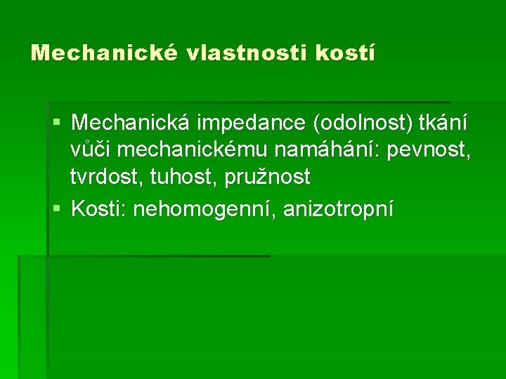 Mechanické vlastnosti kostí § Mechanická impedance (odolnost) tkání vůči mechanickému namáhání: pevnost, tvrdost, tuhost,