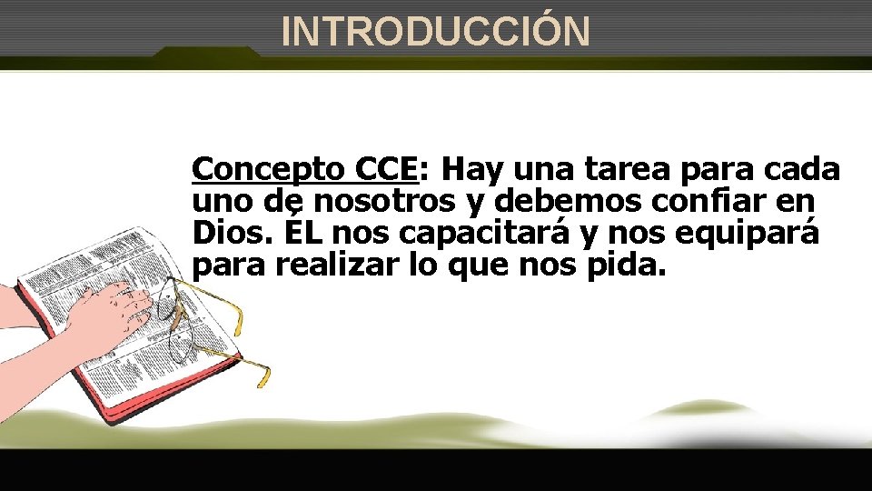 INTRODUCCIÓN Concepto CCE: Hay una tarea para cada uno de nosotros y debemos confiar