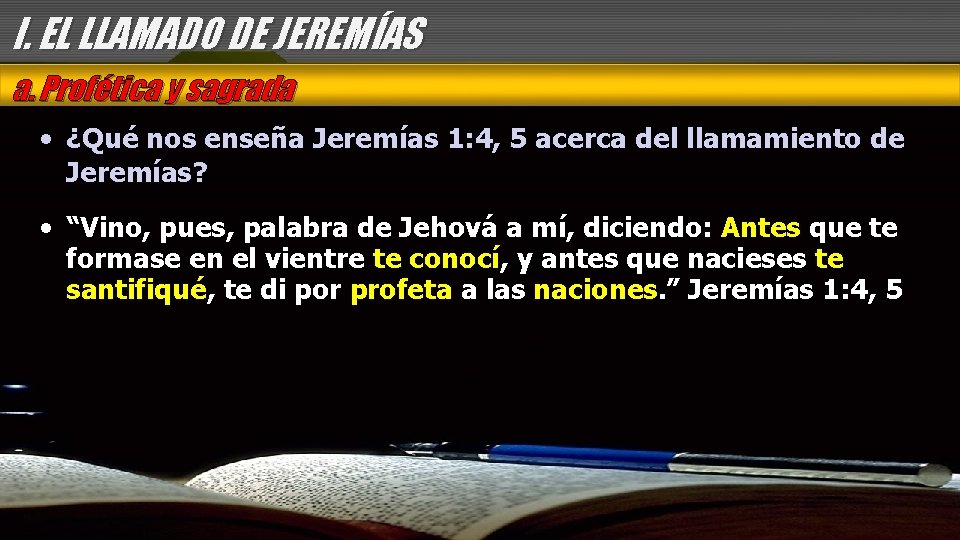 I. EL LLAMADO DE JEREMÍAS a. Profética y sagrada • ¿Qué nos enseña Jeremías