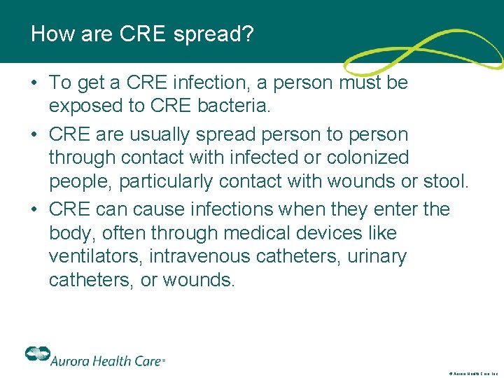 How are CRE spread? • To get a CRE infection, a person must be