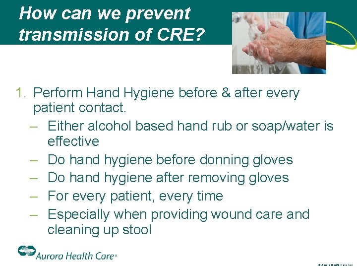 How can we prevent transmission of CRE? 1. Perform Hand Hygiene before & after