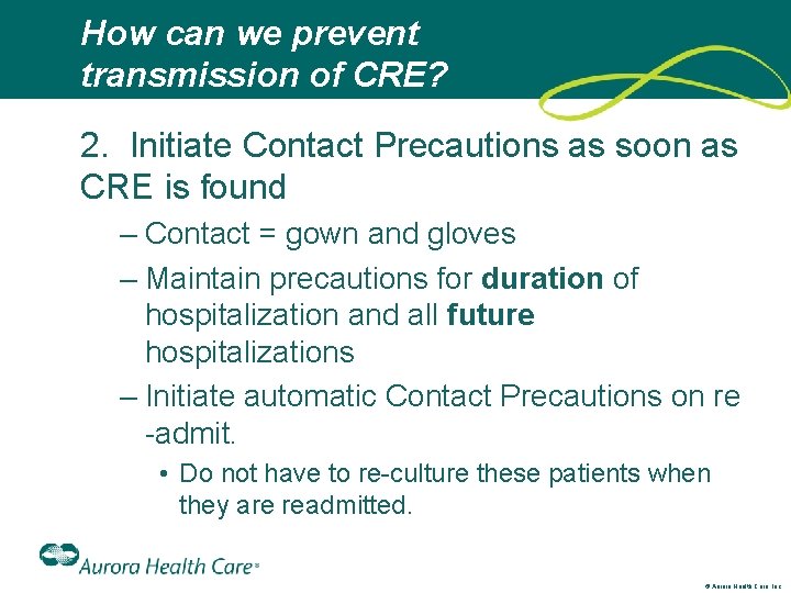 How can we prevent transmission of CRE? 2. Initiate Contact Precautions as soon as