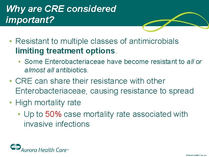Why are CRE considered important? • Resistant to multiple classes of antimicrobials limiting treatment